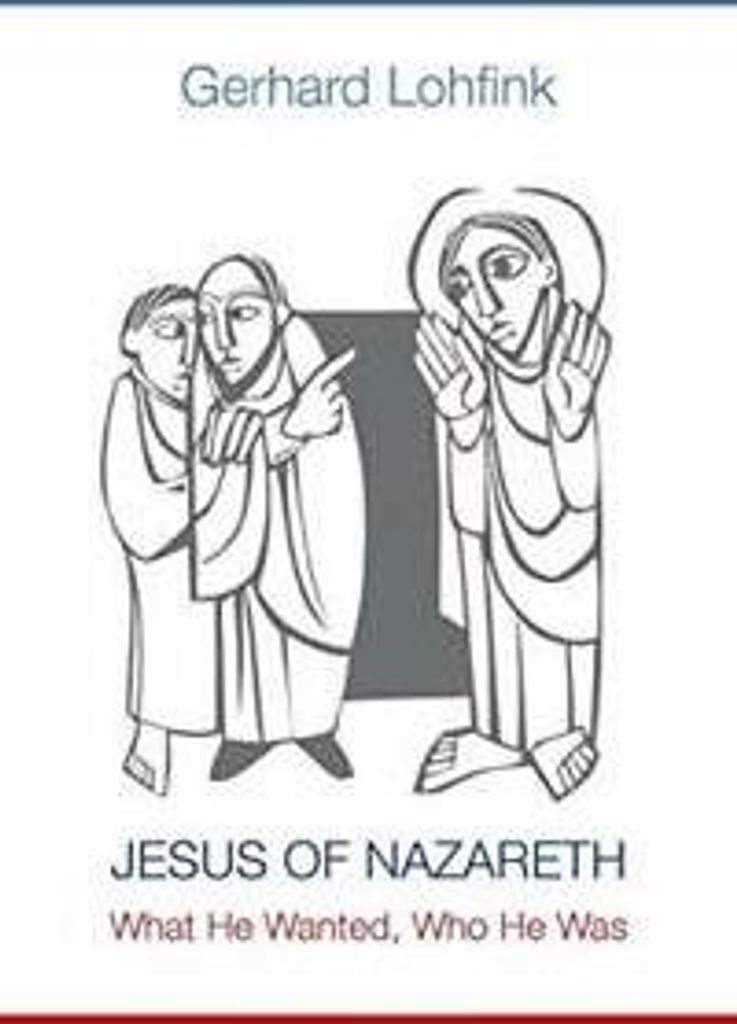 Jesus of Nazareth: What He Wanted, Who He Was, Lohfink, Gerhard ,,