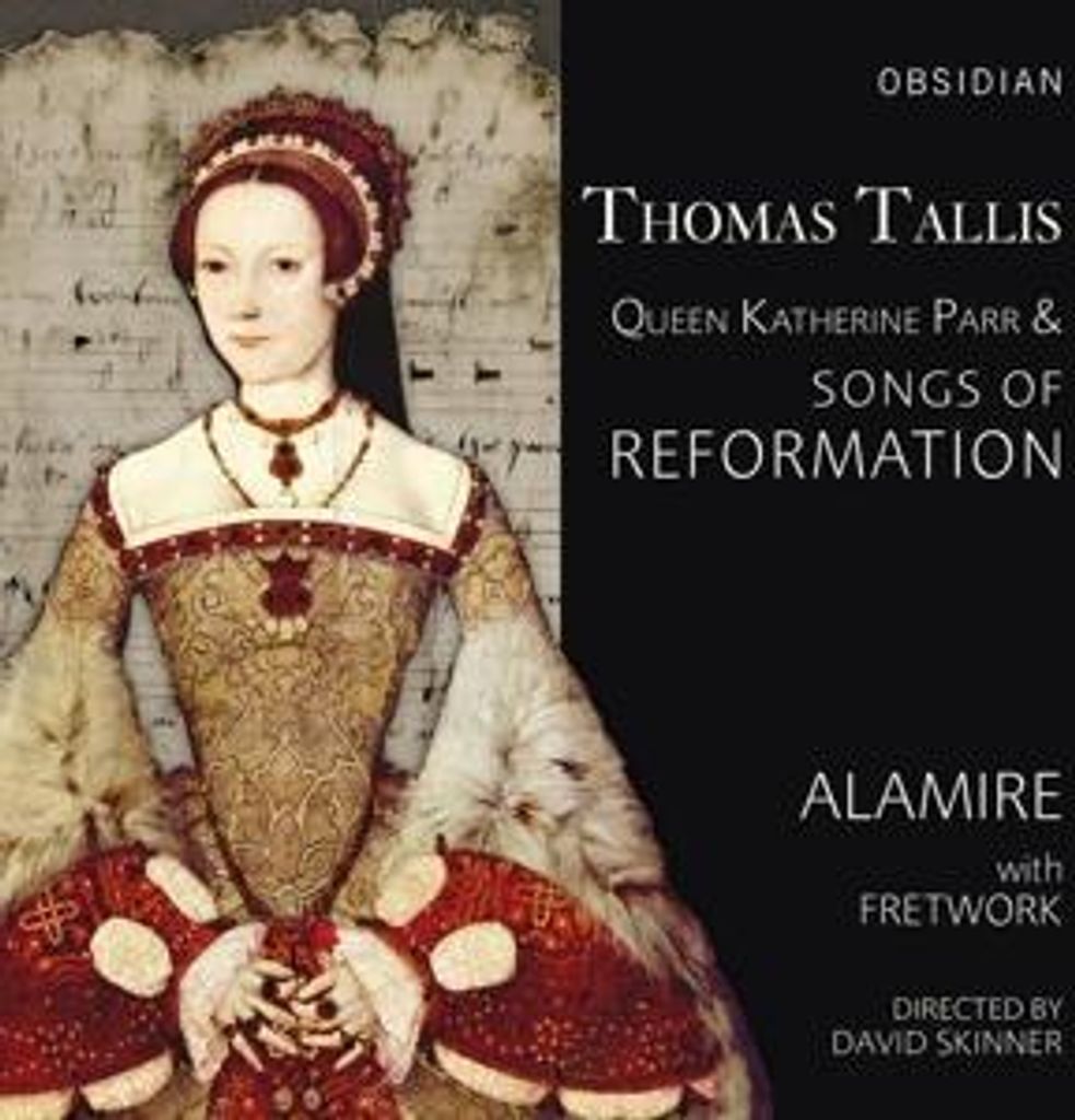 Alamire/Fretwork: Queen Katherine Parr & Songs of Reformatio