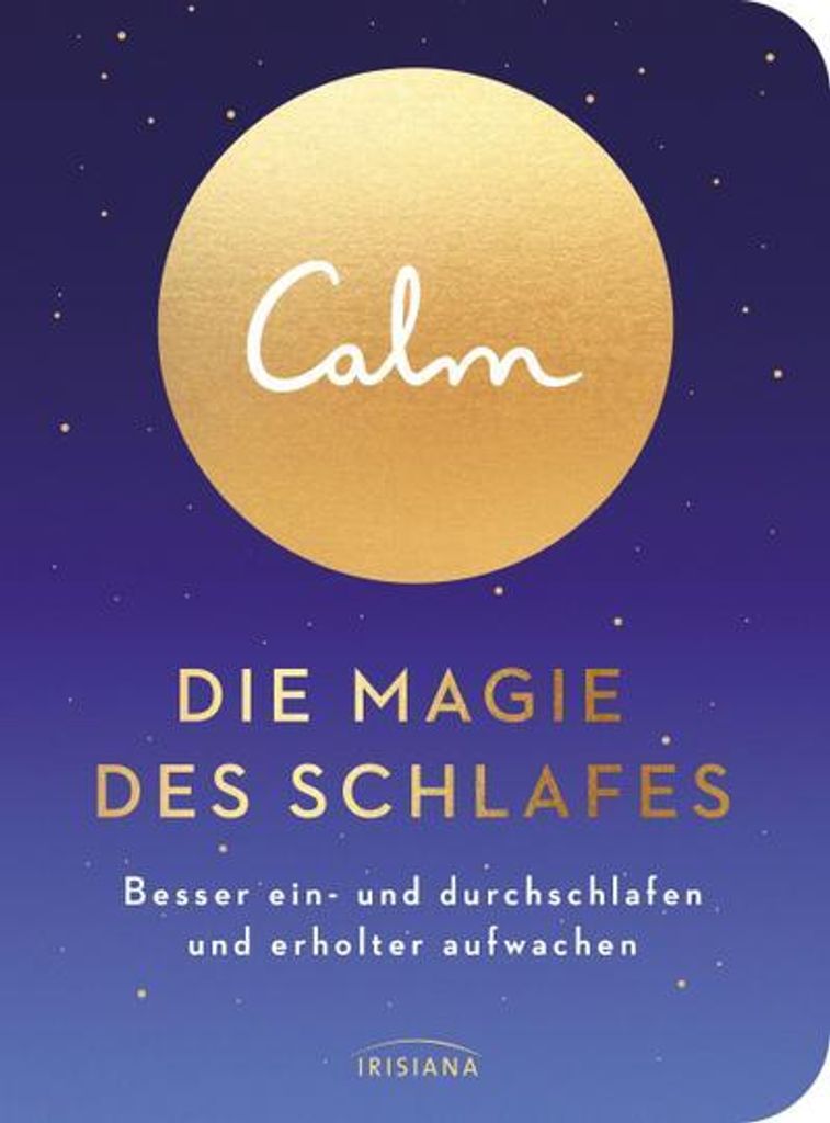 Calm – Die Magie des Schlafes: Besser ein- und durchschlafen und erholter aufwachen