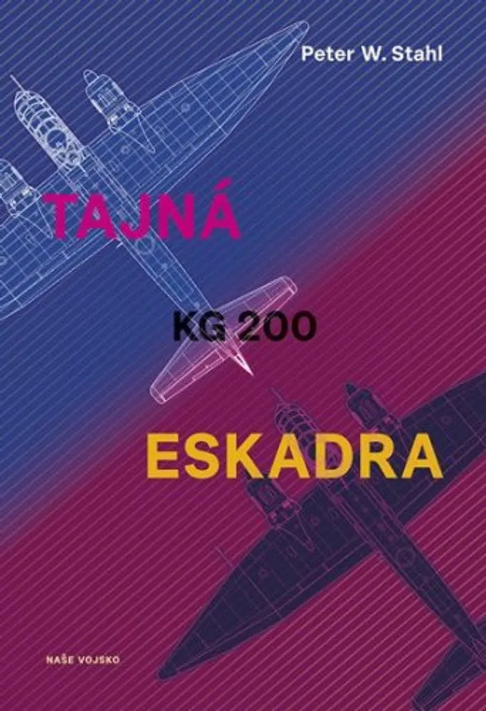 Tajná eskadra KG 200 Peter W. Stahl opérations secrètes Luftwaffe livre