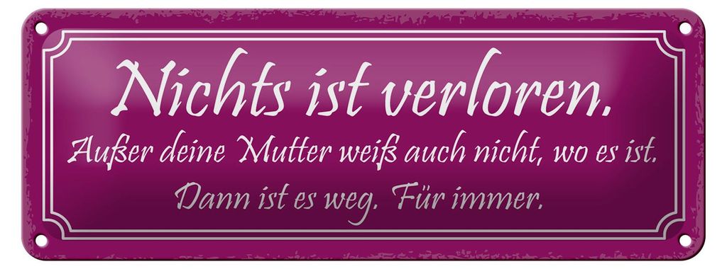 Blechschild Spruch 27x10cm nichts ist verloren außer Mutter Dekoration