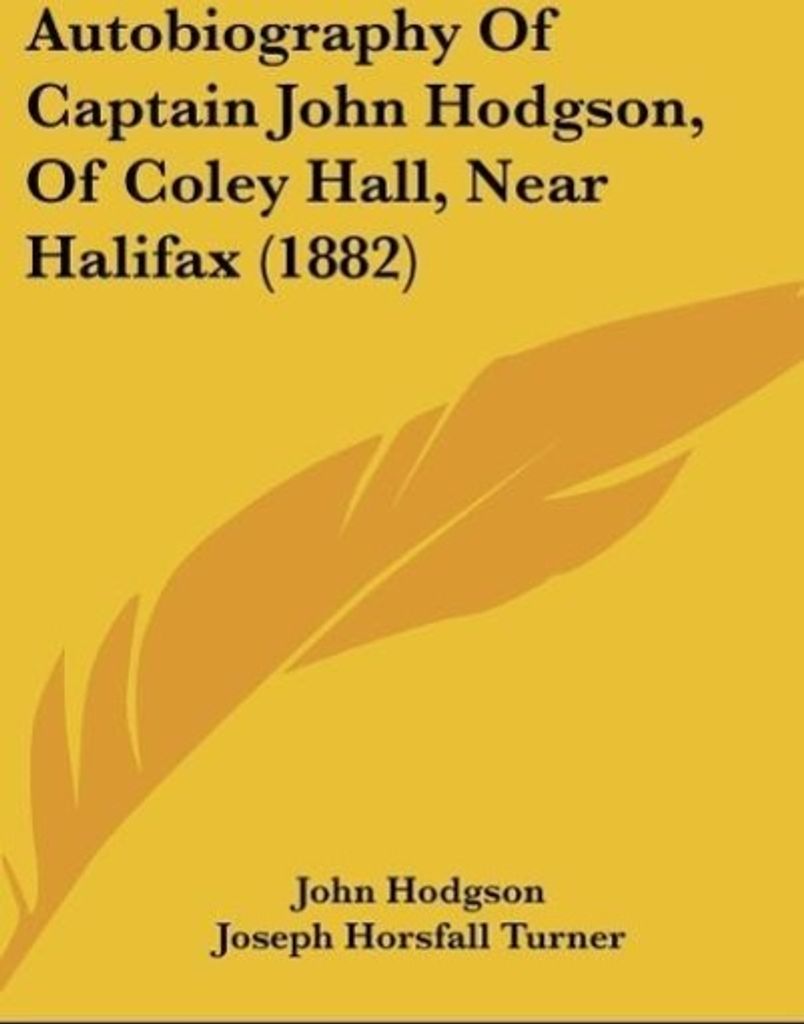 Autobiography Of Captain John Hodgson, Of Coley Hall, Near Halifax (1882)