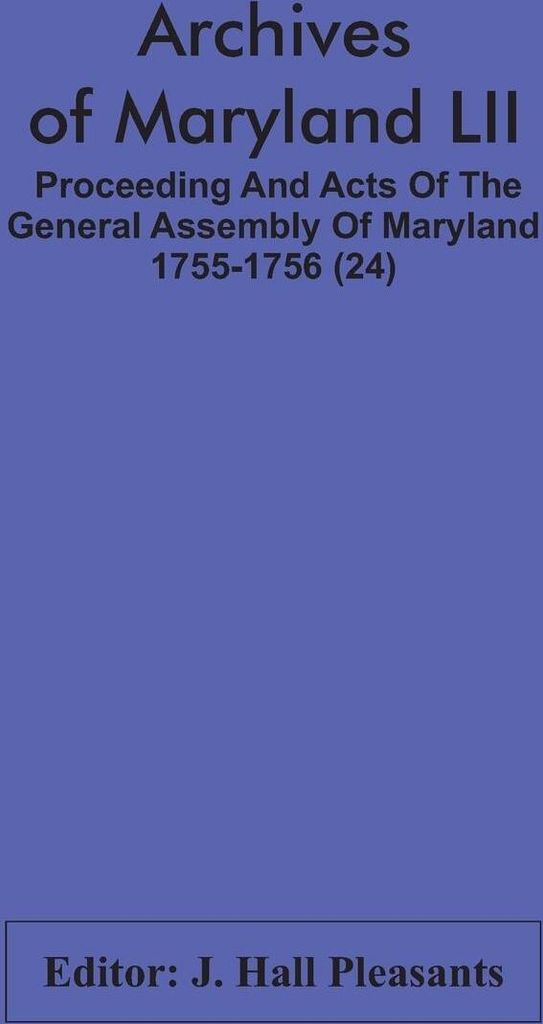 Archives Of Maryland LII ; Proceeding And Acts Of The General Assembly Of Maryland 1755-1756 (24)