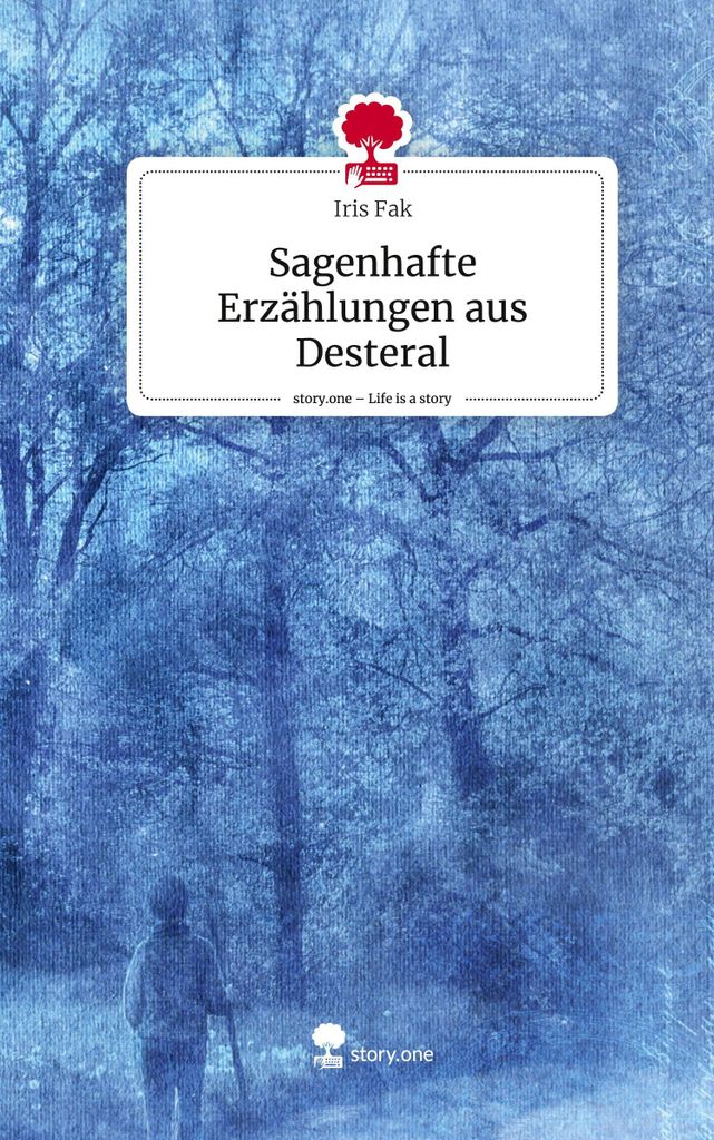 Sagenhafte Erzählungen aus Desteral. Life is a Story - story.one