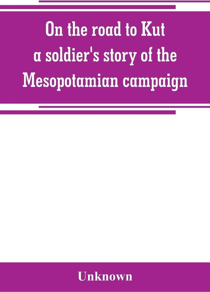 On the road to Kut, a soldier's story of the Mesopotamian campaign