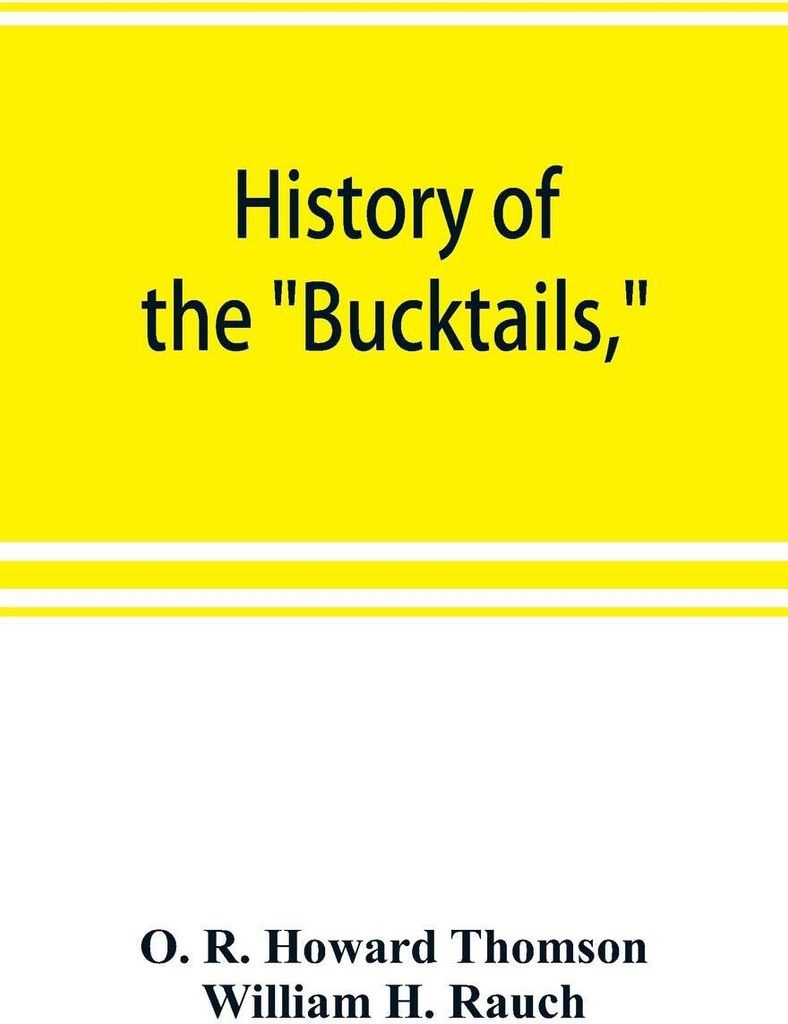 History of the "Bucktails,"Kane rifle regiment of the Pennsylvania reserve corps (13th Pennsylvania reserves, 42nd of the line)