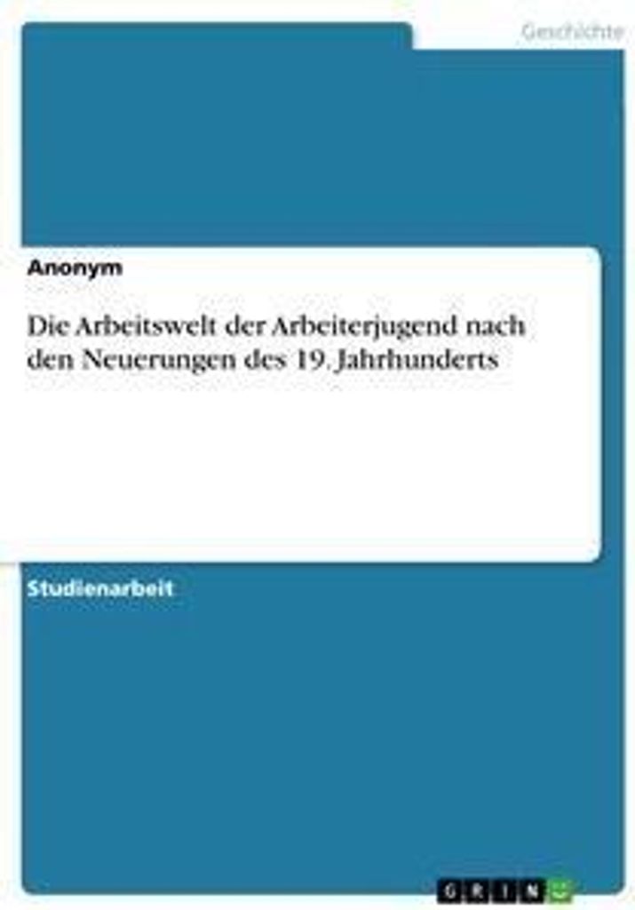 Die Arbeitswelt der Arbeiterjugend nach den Neuerungen des 19. Jahrhunderts