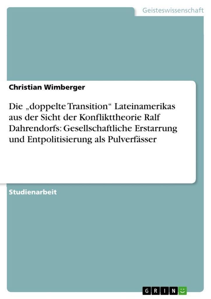 Die "doppelte Transition" Lateinamerikas aus der Sicht der Konflikttheorie Ralf Dahrendorfs: Gesellschaftliche Erstarrung und Entpolitisierung als ...