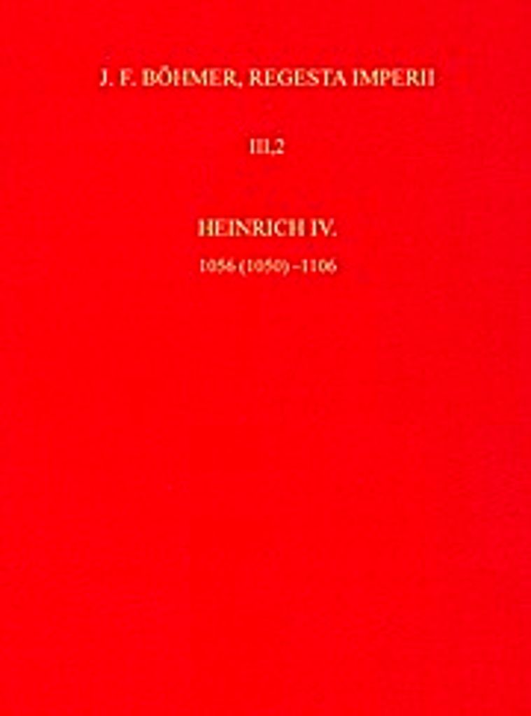 Die Regesten des Kaiserreichs unter Heinrich IV. (1085-1106)