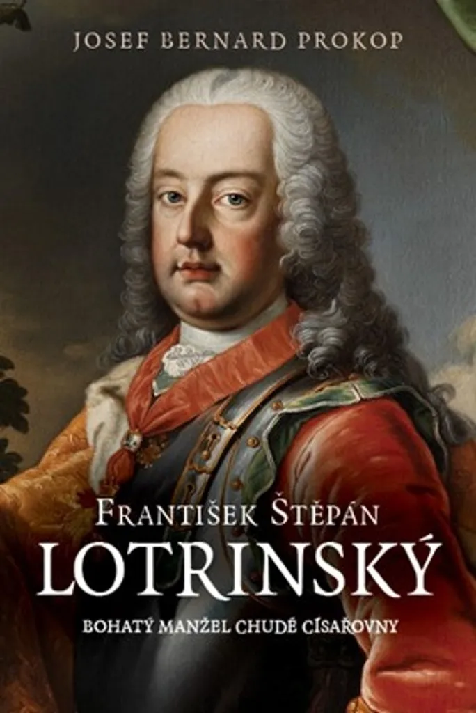 František Štěpán Lotrinský : La Vérité sur le Mari de l'Impératrice