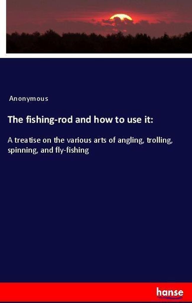 The fishing-rod and how to use it: