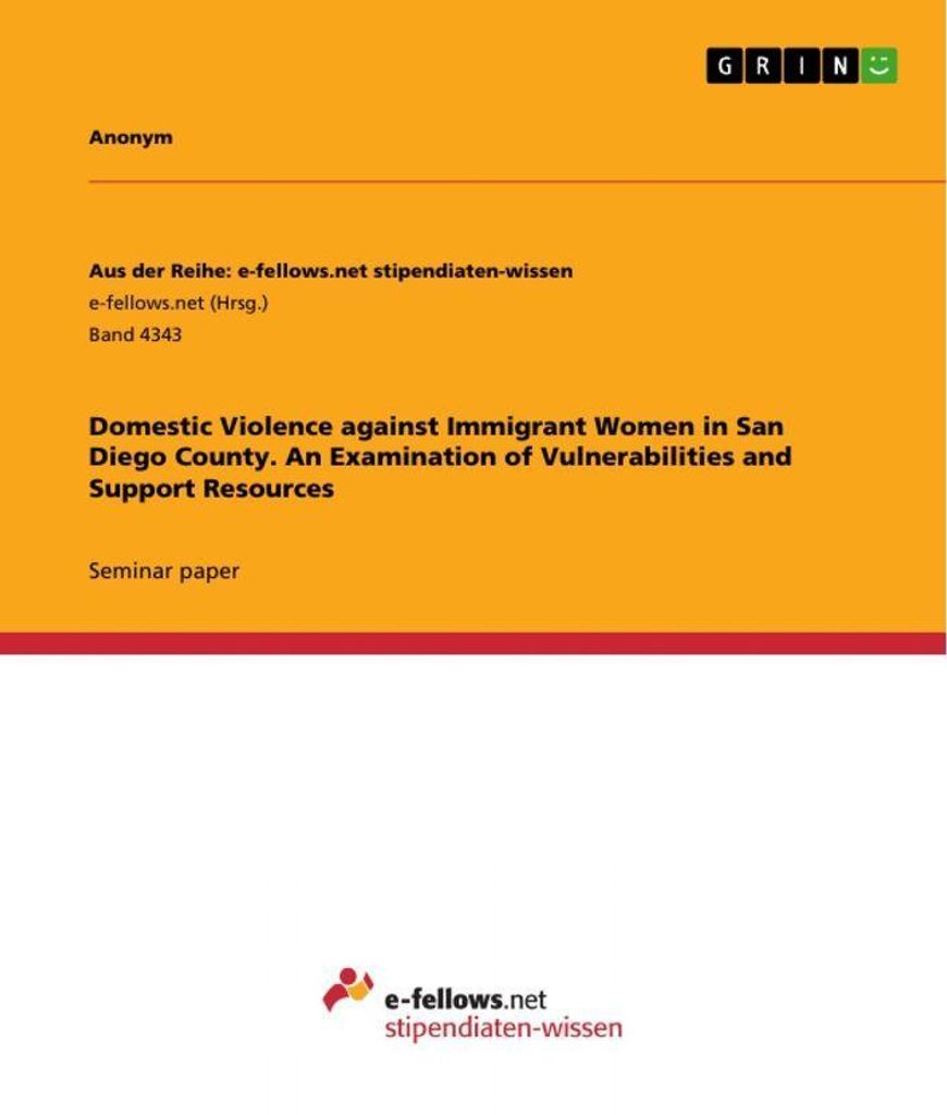 Domestic Violence against Immigrant Women in San Diego County. An Examination of Vulnerabilities and Support Resources