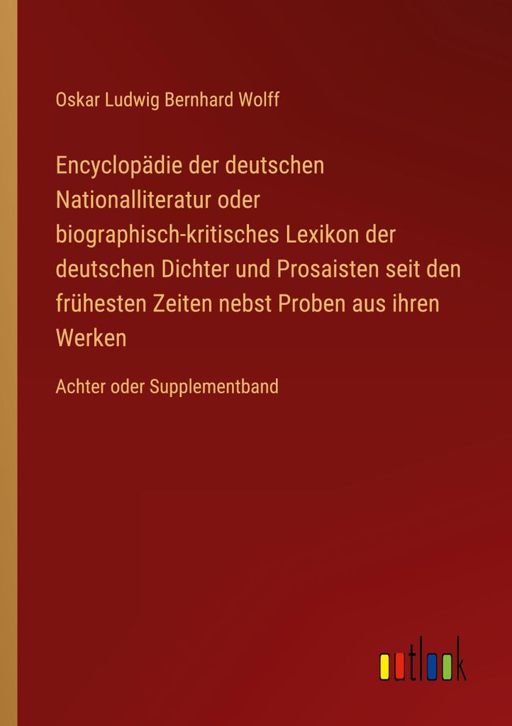 Encyclopädie der deutschen Nationalliteratur oder biographisch-kritisches Lexikon der deutschen Dichter und Prosaisten seit den frühesten Zeiten ...