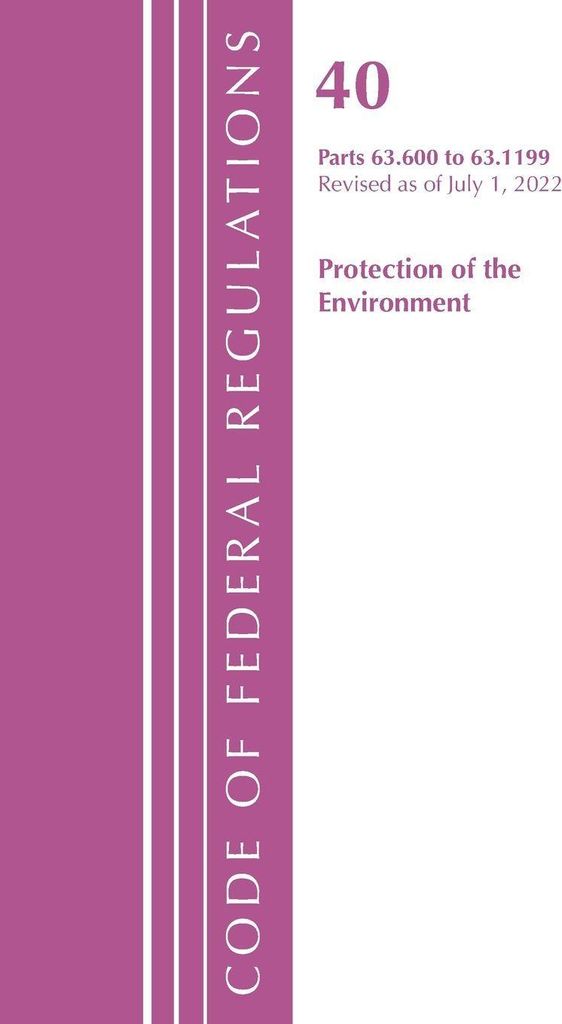 Code of Federal Regulations, Title 40 Protection of the Environment 63.600-63.1199, Revised as of July 1, 2021