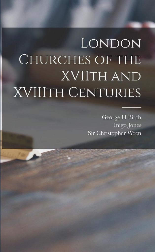 London Churches of the XVIIth and XVIIIth Centuries