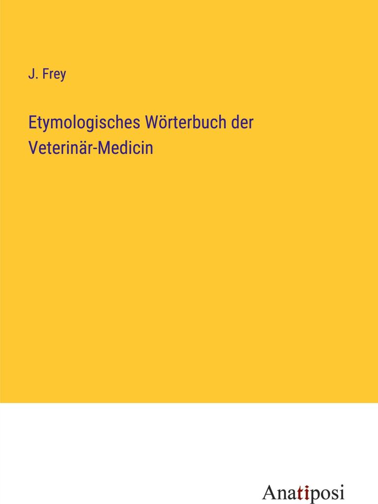 Etymologisches Wörterbuch der Veterinär-Medicin