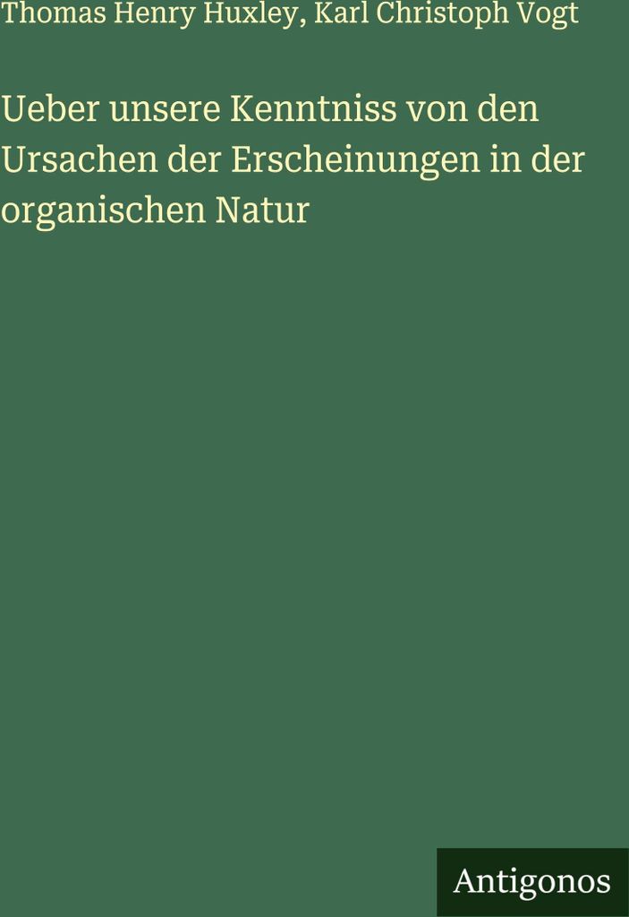 Ueber unsere Kenntniss von den Ursachen der Erscheinungen in der organischen Natur