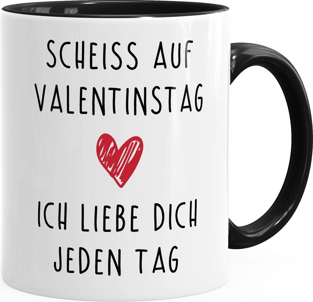 Kaffee-Tasse Scheiß auf Valentinstag Ich liebe dich jeden Tag Valentinstagsgeschenk Geschenk Liebe MoonWorks schwarz unisize