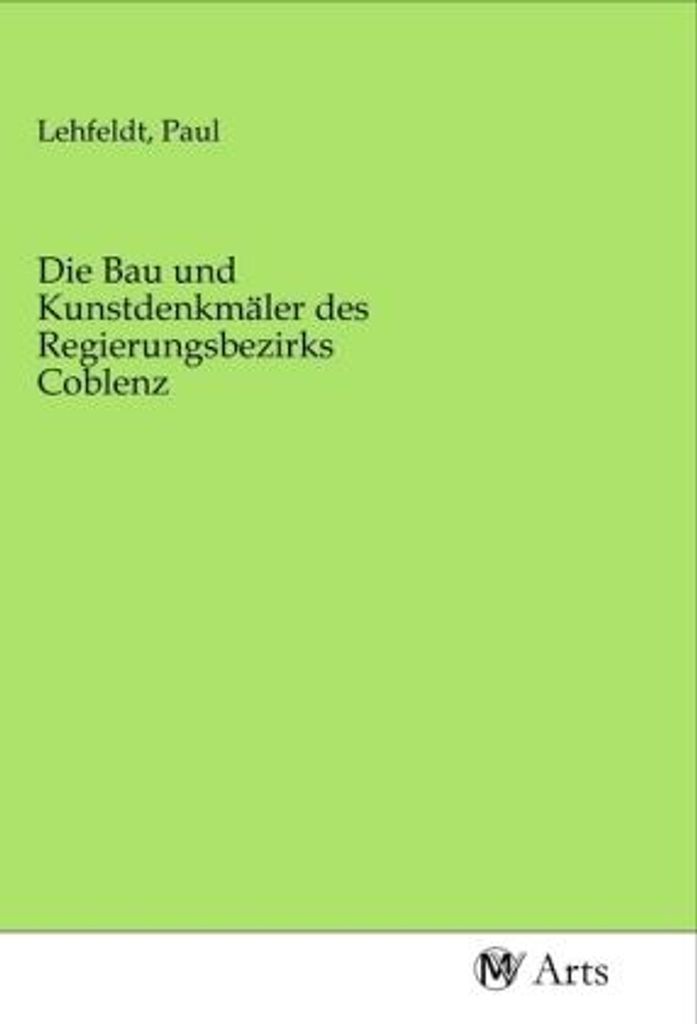 Die Bau und Kunstdenkmäler des Regierungsbezirks Coblenz