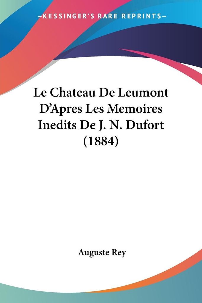 Le Chateau De Leumont D'Apres Les Memoires Inedits De J. N. Dufort (1884)