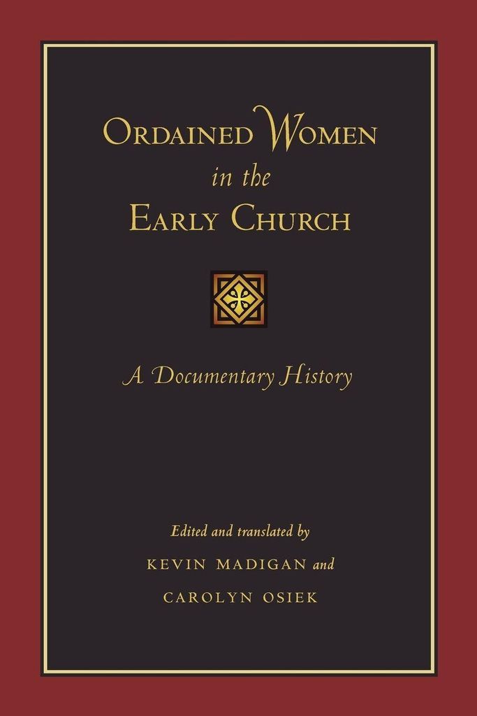 Ordained Women in the Early Church: A Documentary History. Madigan, Kevin.