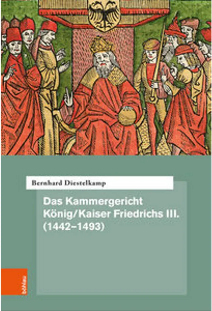 Das Kammergericht de Frédéric III (1442-1493) pour Chercheurs et Historiens