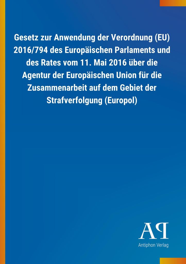 Gesetz zur Anwendung der Verordnung (EU) 2016/794 des Europäischen Parlaments und des Rates vom 11. Mai 2016 über die Agentur der Europäischen U...