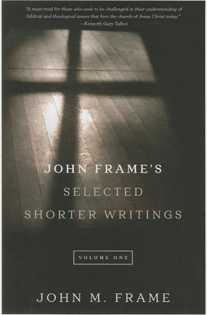John Frame's Selected Shorter Writings, Volume 1