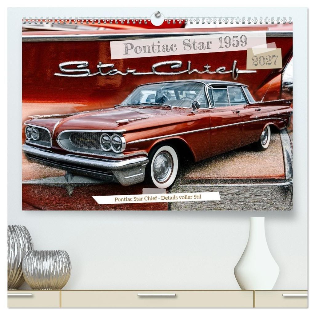 Pontiac Star Chief - Details voller Stil (hochwertiger Premium Wandkalender 2027 DIN A2 quer), Kunstdruck in Hochglanz
