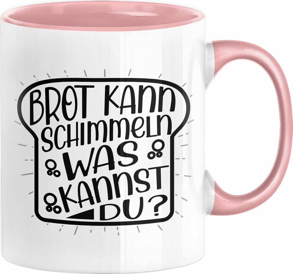 Brot Kann Schimmeln Was Kannst Du Tasse Geschenk Spruch Geschenkidee Humor (Rosa)