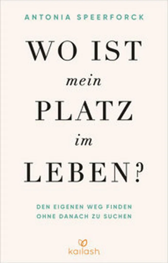 Wo ist mein Platz im Leben? : Guide pratique pour changer de vie positive