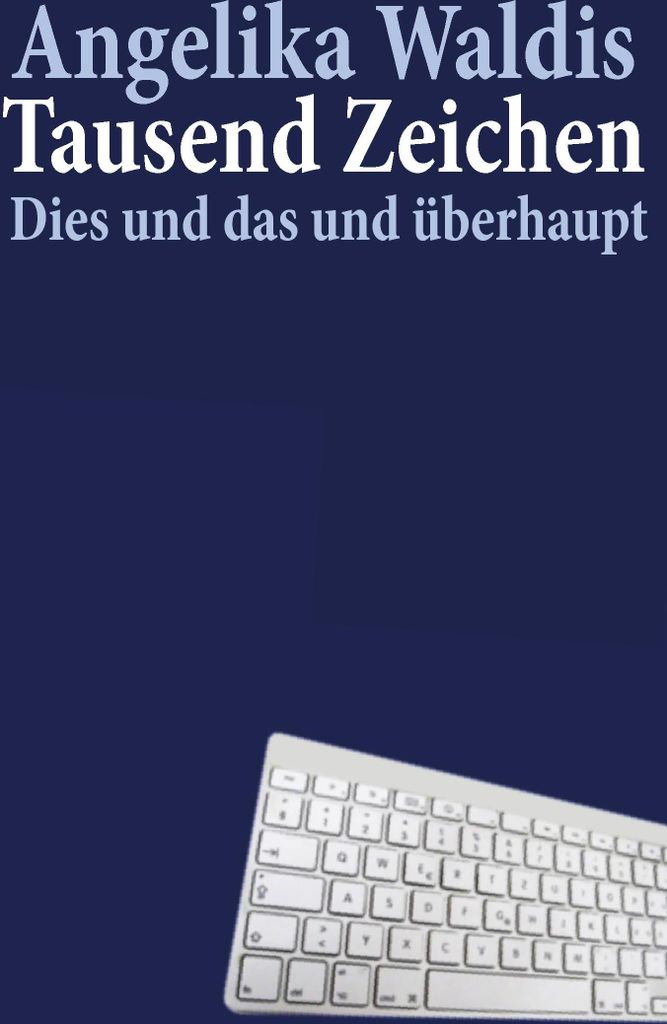 Tausend Zeichen: Dies und das und überhaupt