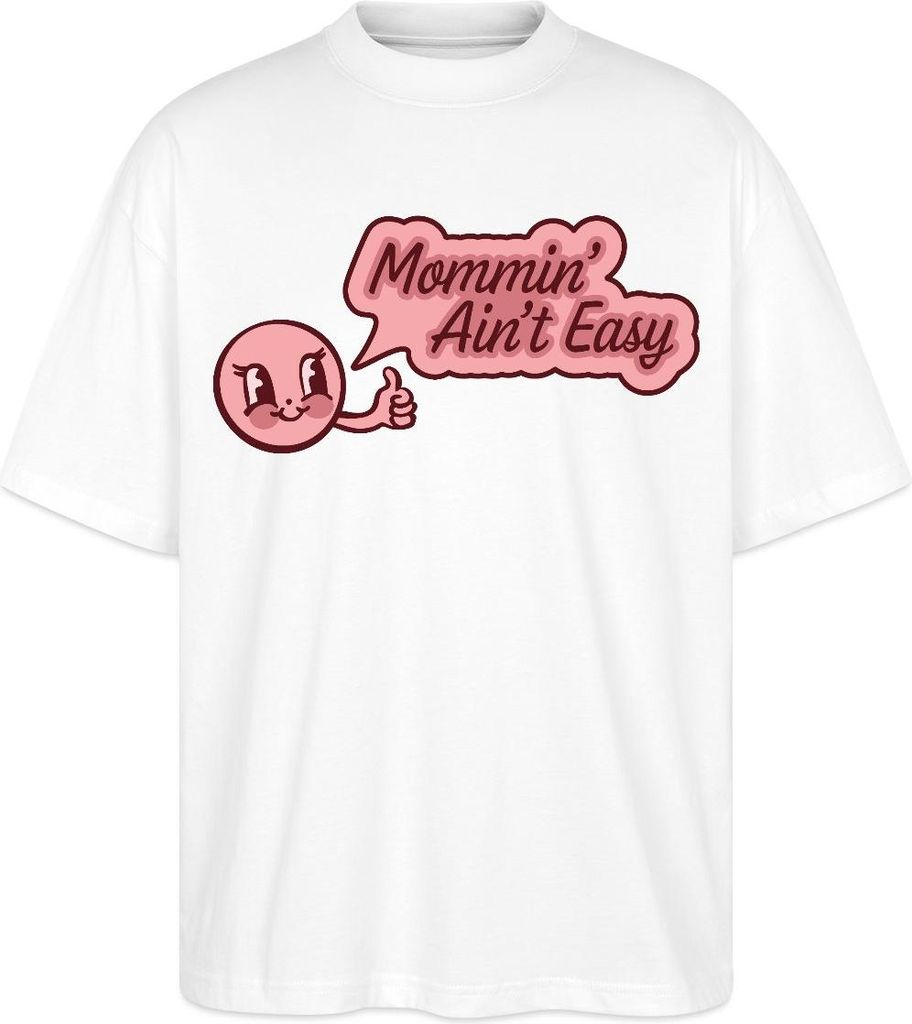 Spreadshirt Mommin’ Ain’t Easy Lustiges Mama Cartoon Motiv Oversize Uni T-Shirt, XL, Weiß