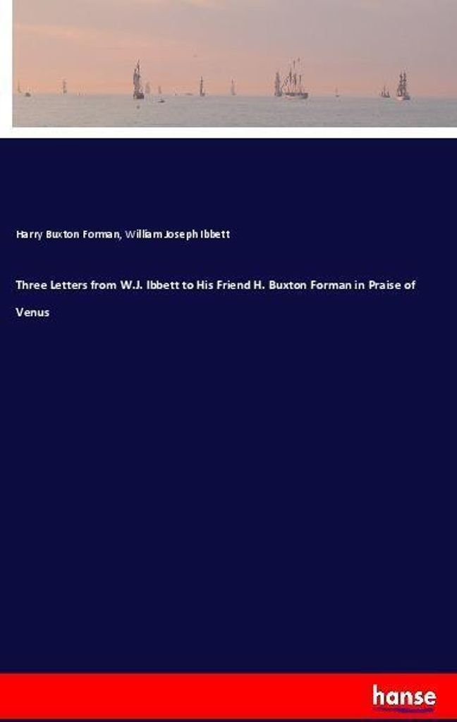 Three Letters from W.J. Ibbett to His Friend H. Buxton Forman in Praise of Venus