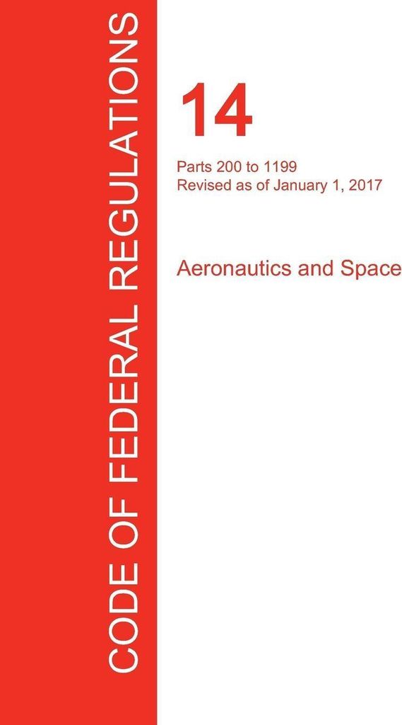 CFR 14, Parts 200 to 1199, Aeronautics and Space, January 01, 2017 (Volume 4 of 5)