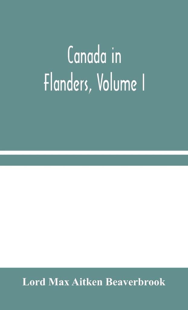 Canada In Flanders, Volume I