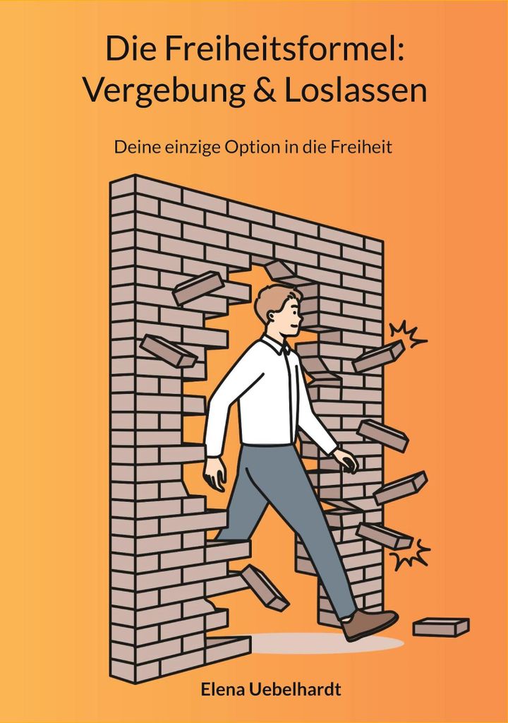 Die Freiheitsformel: Vergebung & Loslassen