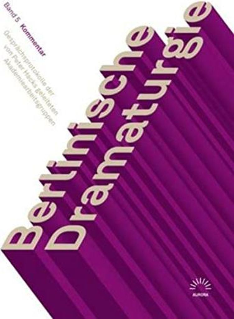 Berlinische Dramaturgie. Gesprächsprotokolle der von Peter Hacks geleiteten Akademiearbeitsgruppen