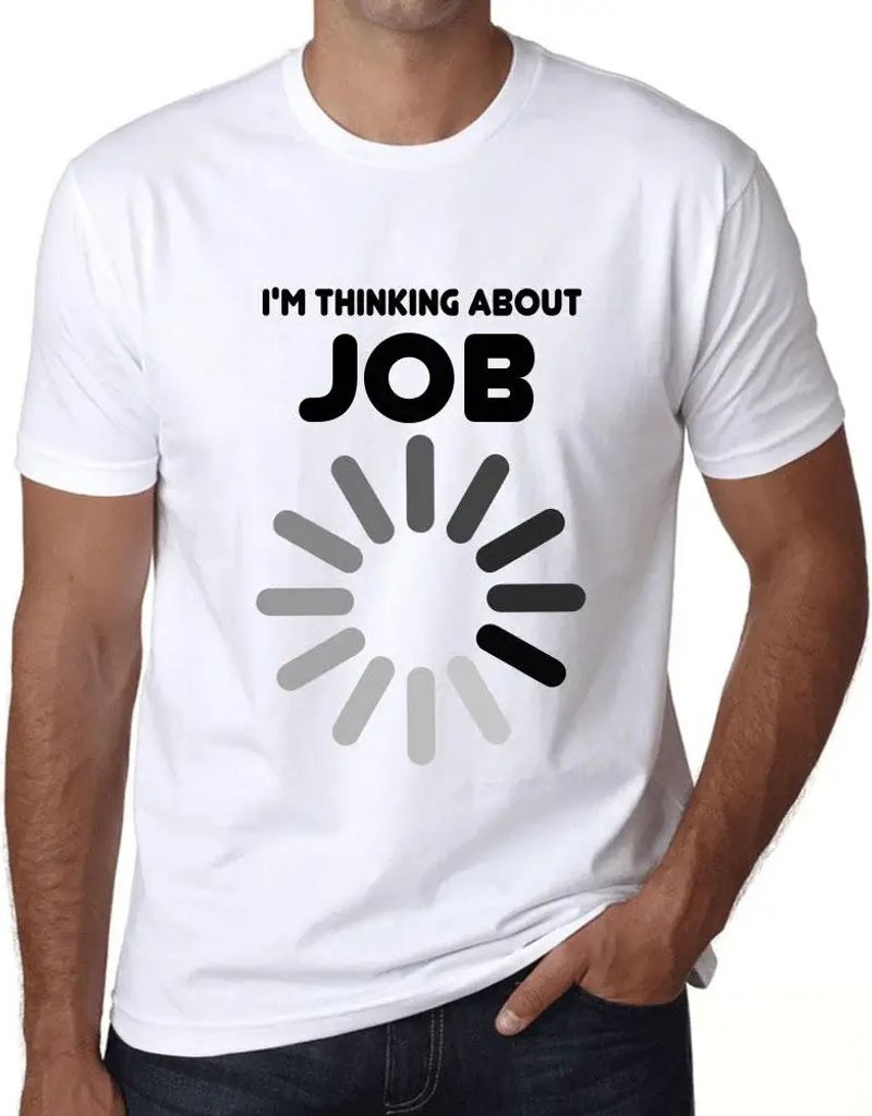 Herren Grafik T-Shirt Ich denke über einen Job nach – I'm Thinking About Job – Öko-Verantwortlich Vintage Jahrgang Kurzarm Lustige Druck Gebu...