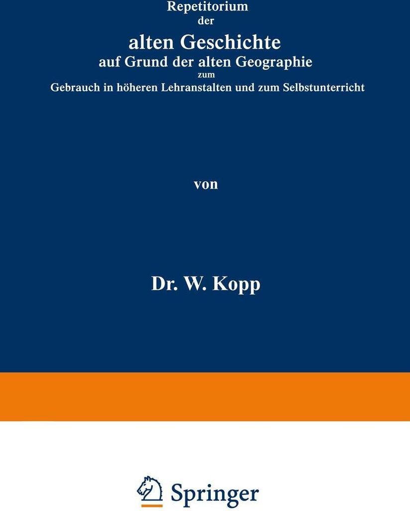 Repetitorium der alten Geschichte auf Grund der alten Geographie zum Gebrauch in höheren Lehranstalten und zum Selbstunterricht
