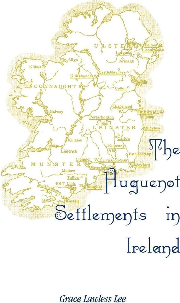 The Huguenot Settlements in Ireland