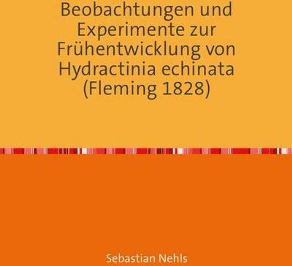 Beobachtungen und Experimente zur Frühentwicklung von Hydractinia echinata (Fleming 1828)