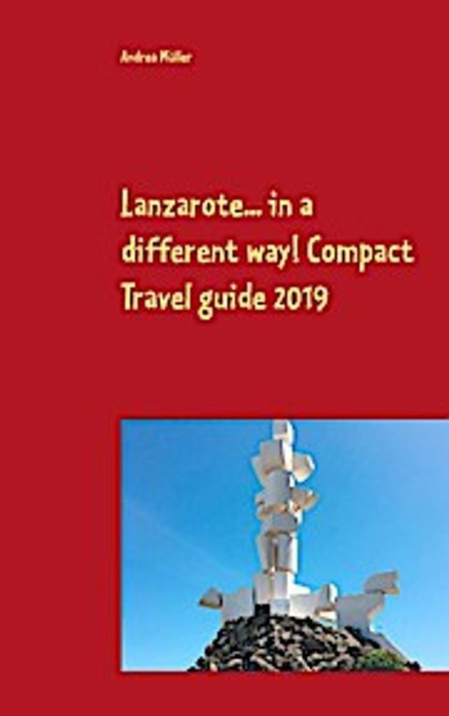Lanzarote... in a different way! Compact Travel guide 2019