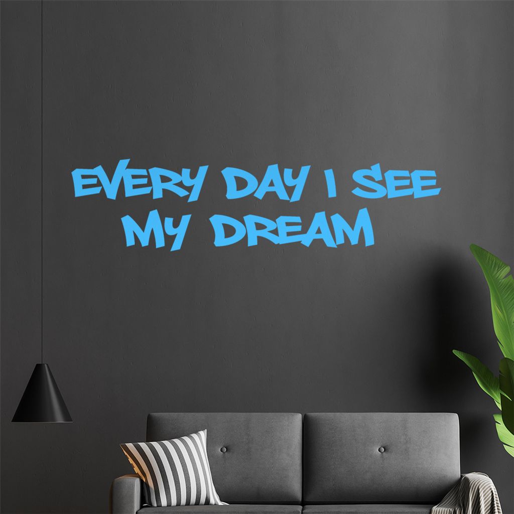 Every Day I see my Dream Wandtattoo in 6 Größen - Wandaufkleber Wall Sticker - Dekoration, Küche, Wohnzimmer, Schlafzimmer, Badezimmer