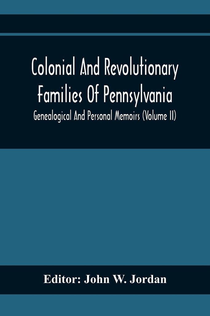 Colonial And Revolutionary Families Of Pennsylvania; Genealogical And Personal Memoirs (Volume Ii)