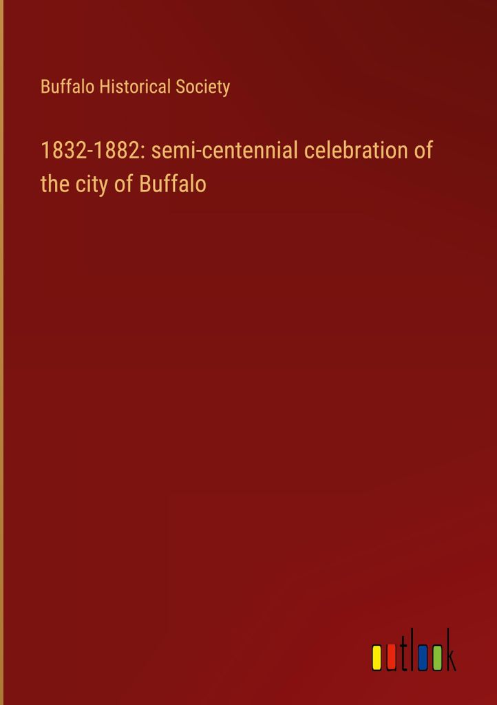 1832-1882: semi-centennial celebration of the city of Buffalo