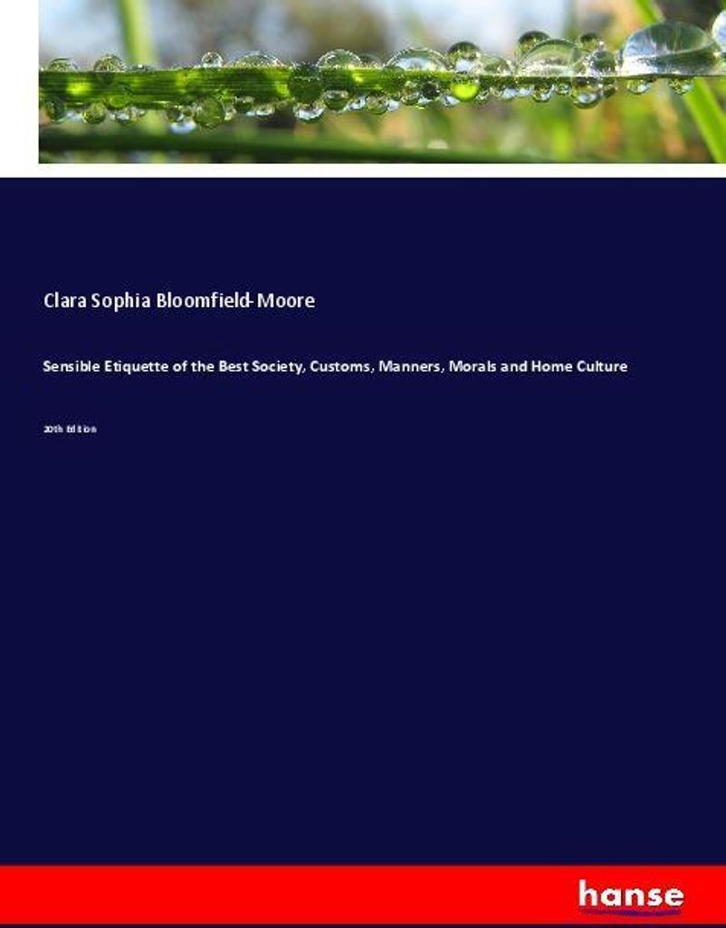 Sensible Etiquette of the Best Society, Customs, Manners, Morals and Home Culture