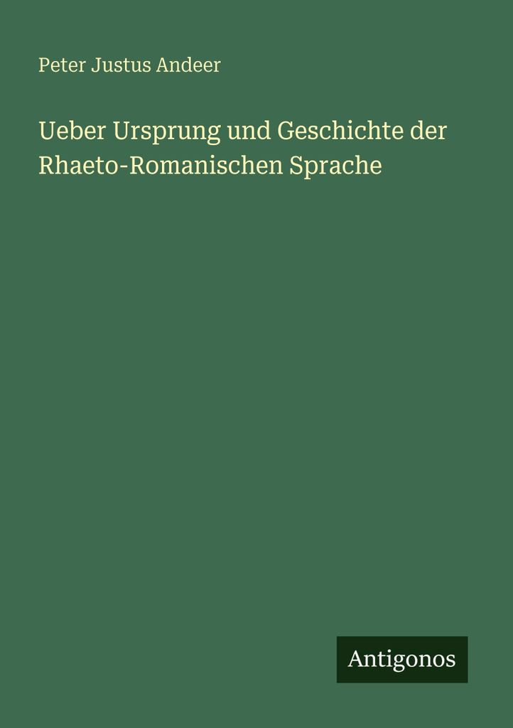 Ueber Ursprung und Geschichte der Rhaeto-Romanischen Sprache