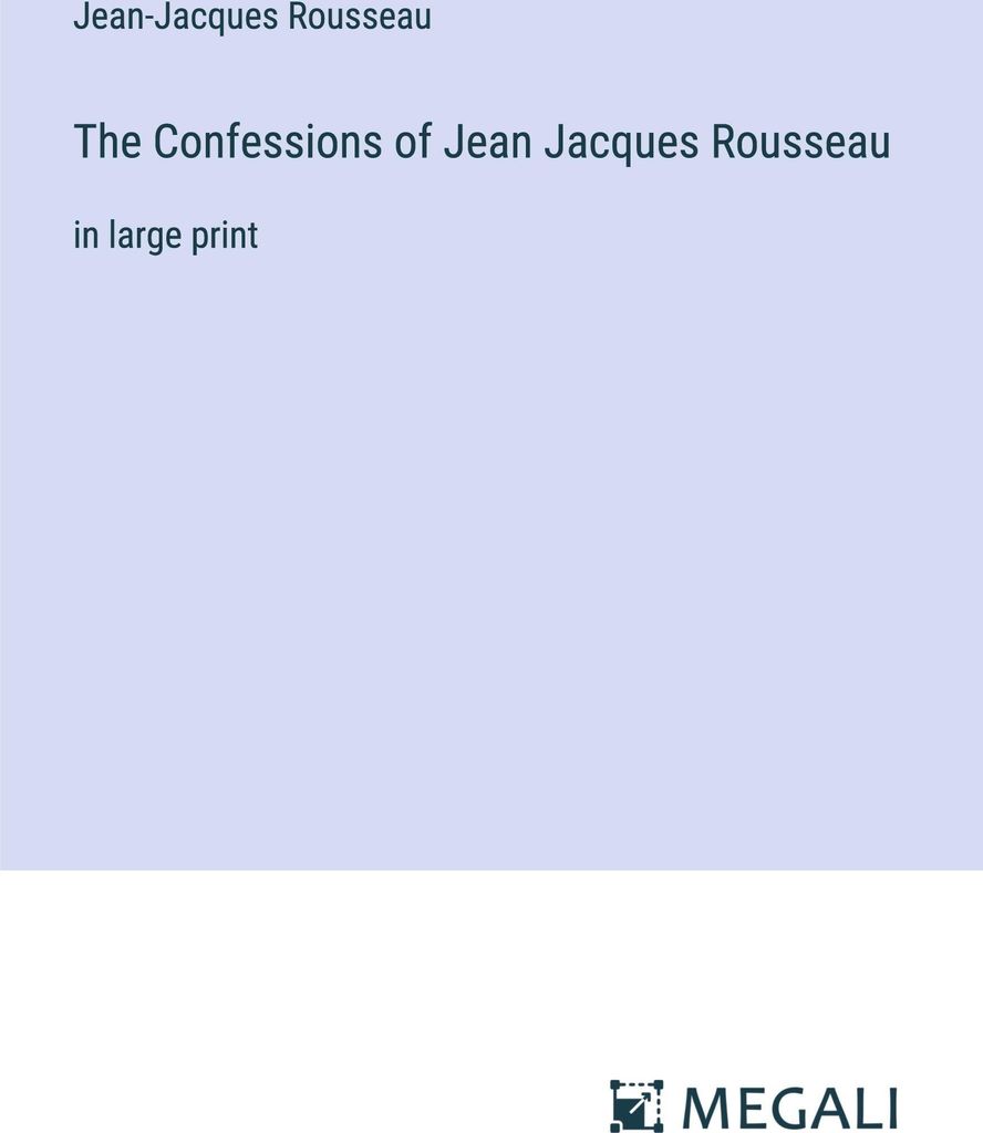 The Confessions of Jean Jacques Rousseau