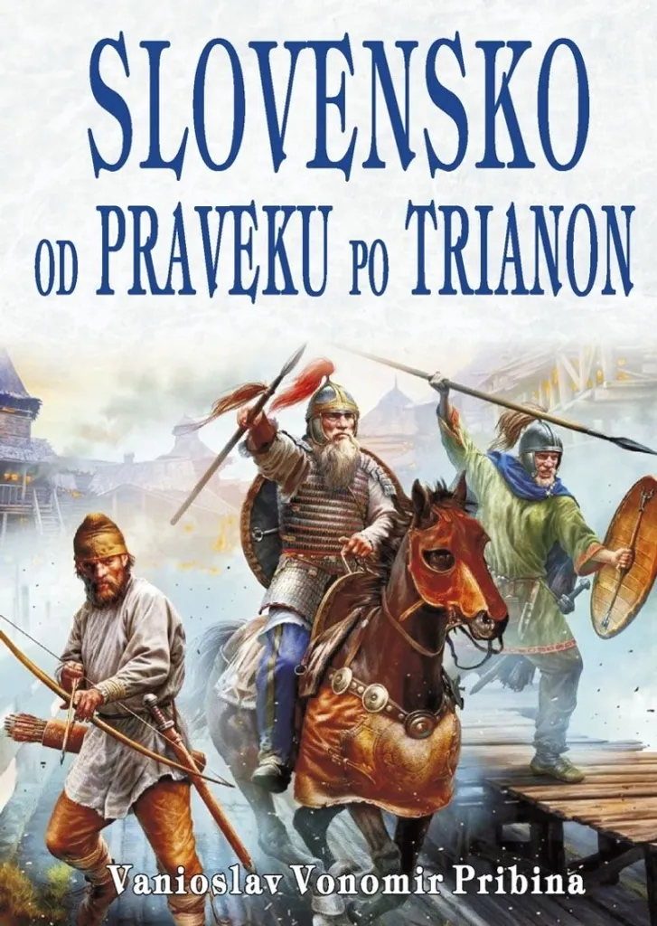 Slovensko od praveku po Trianon : Livre d'Histoire de Pribina Vanioslav